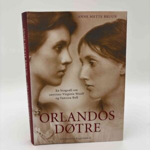 Anne Mette Bruun: Orlandos døtre - En biografi om søstrene Virginia Woolf og Vanessa Bell