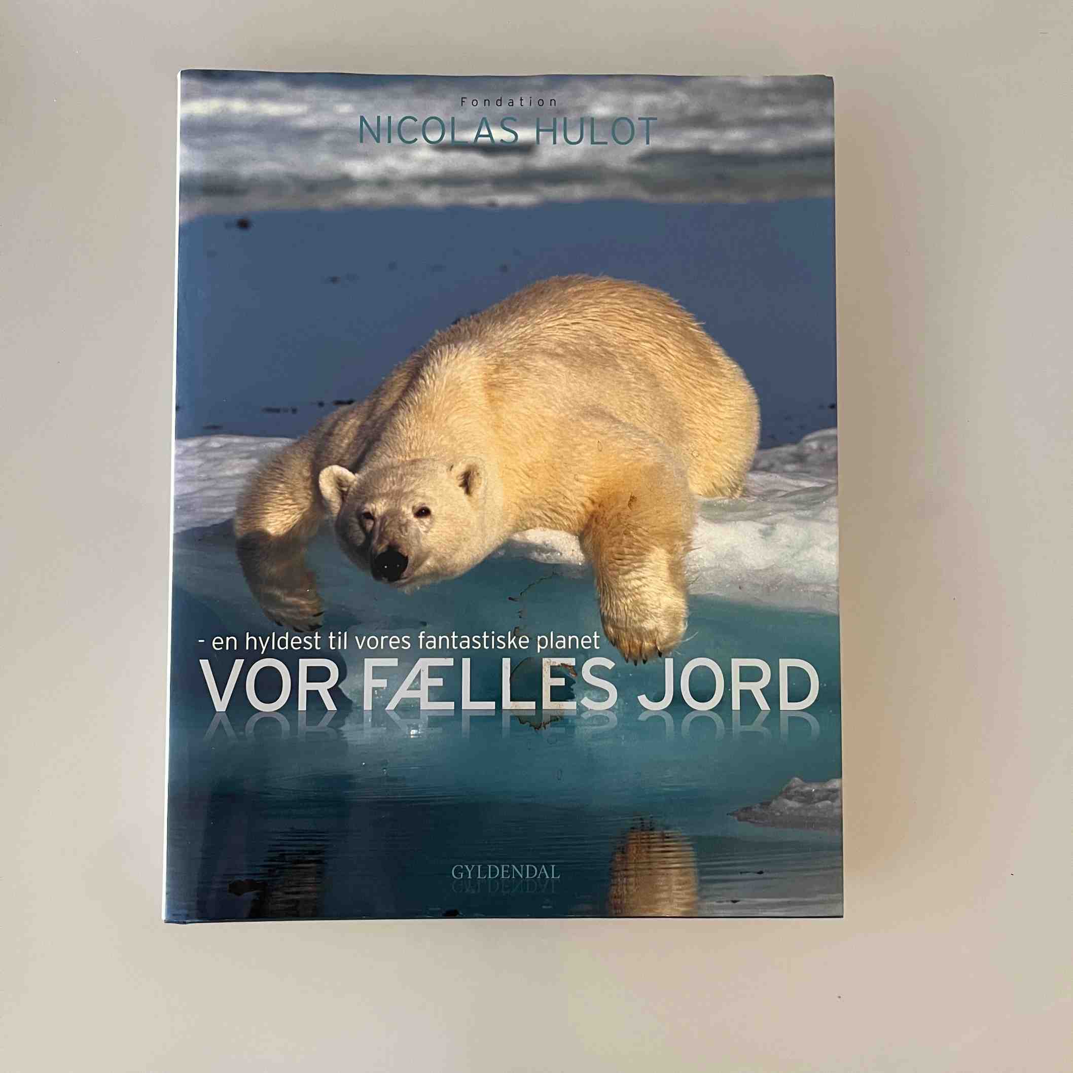 Nicolas Hulot: Vor fælles Jord - en hyldest til vores fantastiske planet