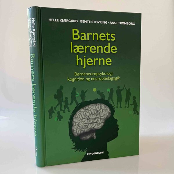 Helle Kjærgaard, Bente Støvring og Aase Tromborg: Barnets lærende hjerne - Børneneuropsykologi, kognition og neuropædagogik