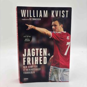 William Kvist: Jagten på frihed - min kamp for et meningsfuldt fodboldliv