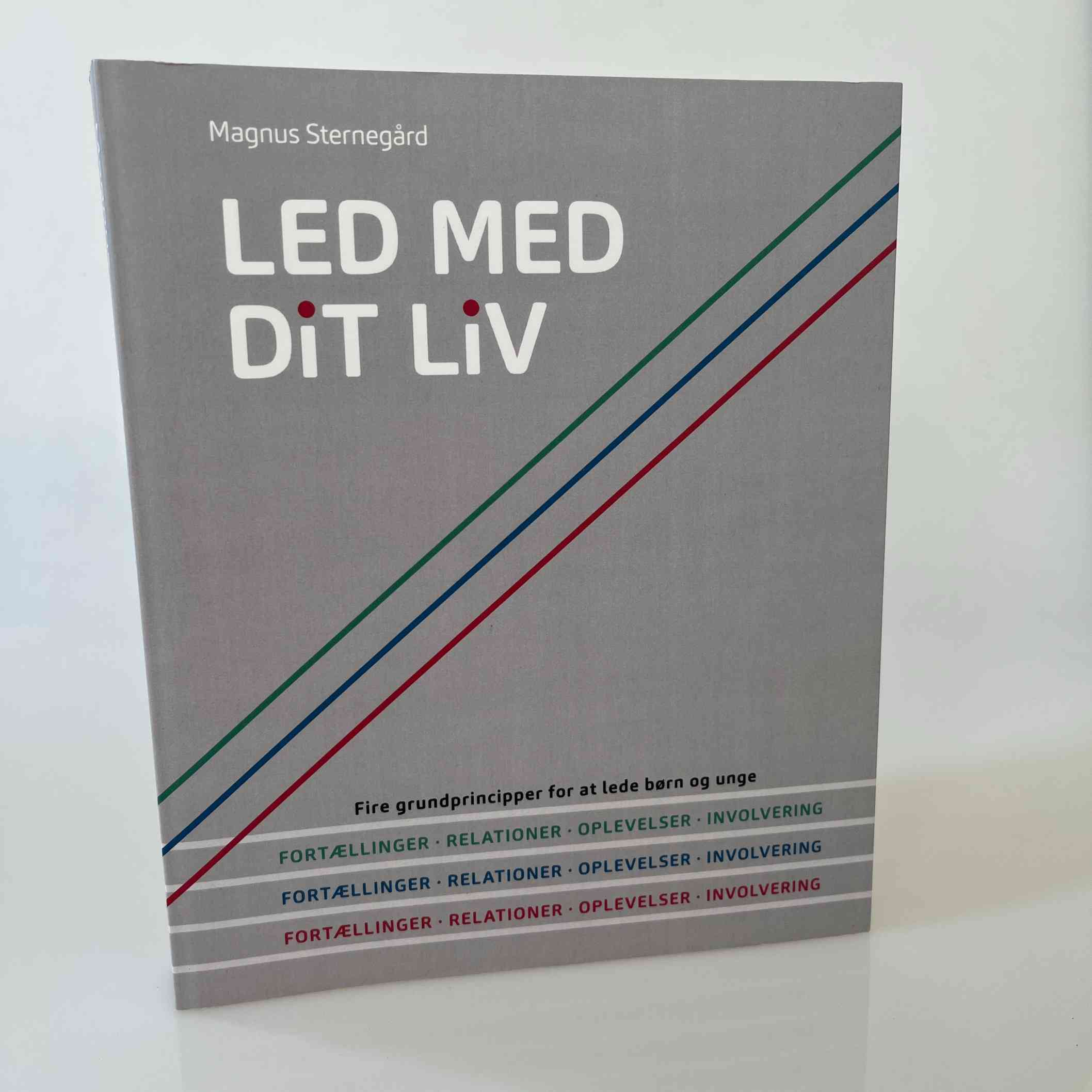 Magnus Sternegård: Led med dit liv - fire grundprincipper for at lede børn og unge