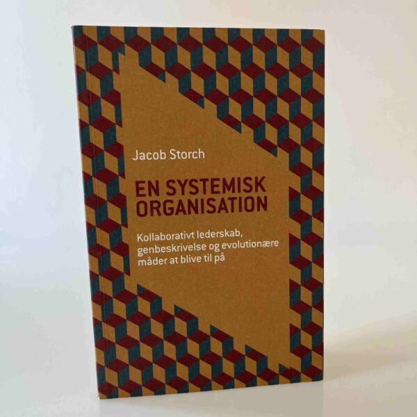 Jacob Storch: En systemisk organisation - kollaborativt lederskab, genbeskrivelse og evolutionære måder at blive til på