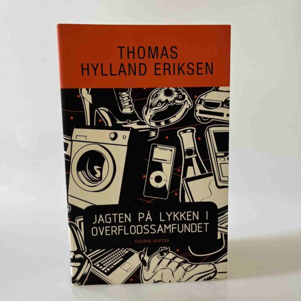 Thomas Hylland Eriksen: Jagten på lykken i overflodssamfundet - eller Store Stygge Ulv-syndromet