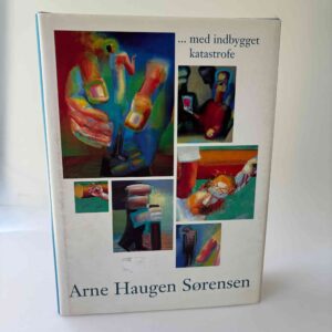 Lisbeth Smedegaard Andersen (red.): Arne Haugen Sørensen - med indbygget katastrofe
