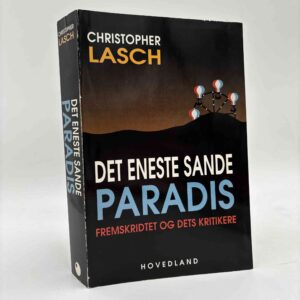 Christopher Lasch: Det eneste sande Paradis - - om fremskridtet og dets kritikere