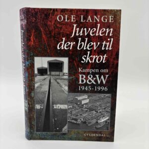 Ole Lange: Juvelen der blev til skrot - Kampen om B&W 1945-1996
