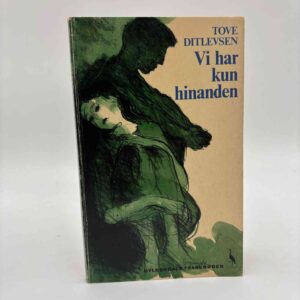 Tove Ditlevsen: Vi har kun hinanden