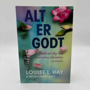 Mona Lisa Schulz og Louise L Hay: Alt er godt - Helbred dig selv med medicin, bekræftelser og intuition