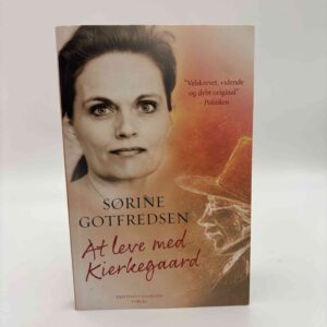 Sørine Gotfredsen: At leve med Kierkegaard