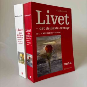 Kaj Mogensen: Livet - det dejligste eventyr - H.C. Andersens teologi - bind 1+2