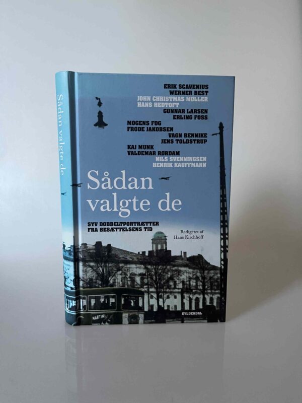 Hans Kirchhoff (red.): Sådan valgte de. Syv dobbeltportrætter fra besættelsens tid