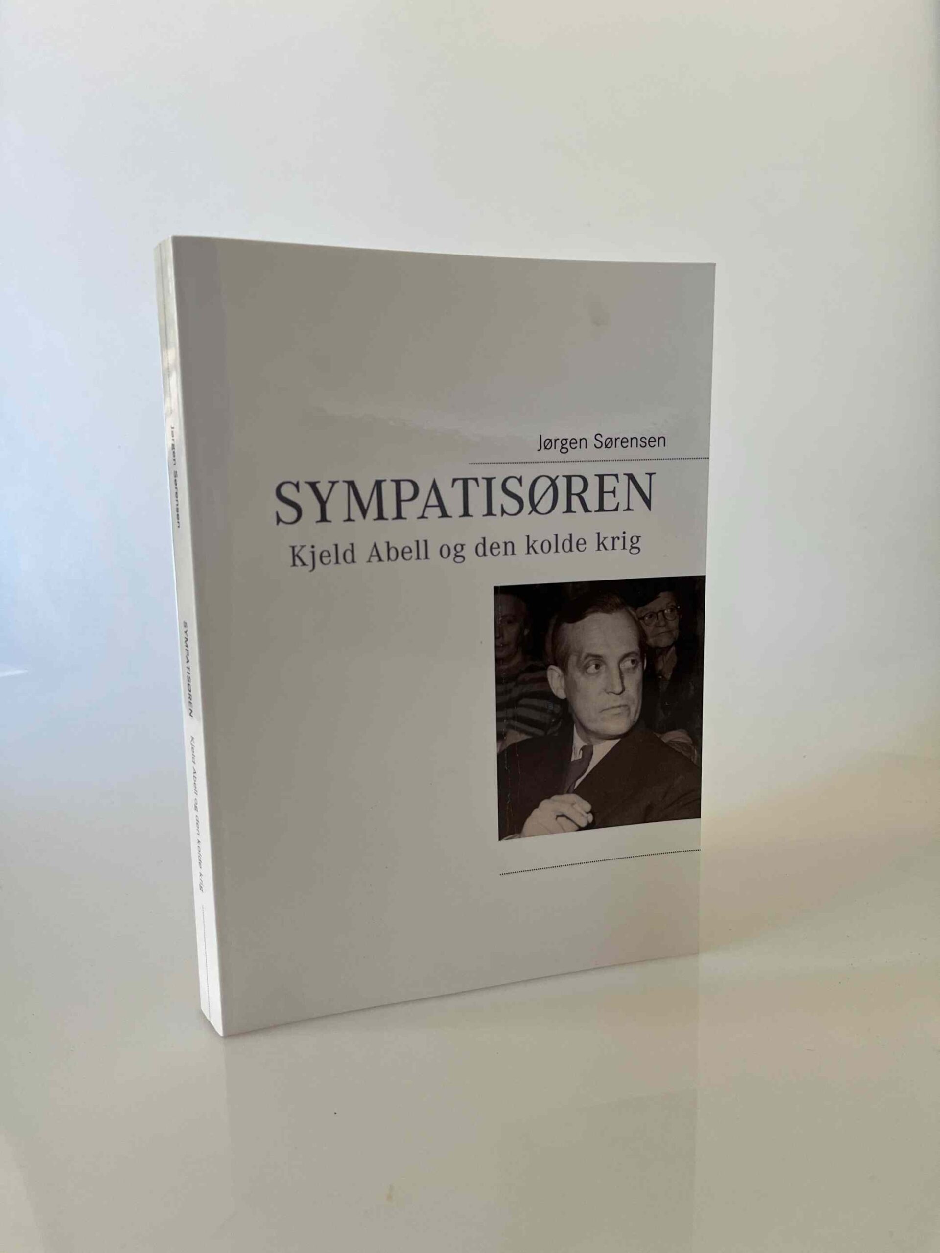 Jørgen Sørensen: Sympatisøren - Kjeld Abell og den kolde krig - med dedikation