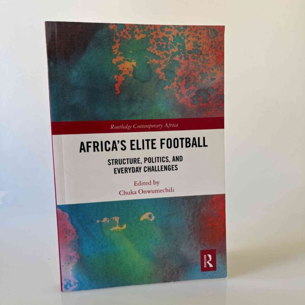Chuka Onwumechili: Africa’s Elite Football - Structure, Politics, and Everyday Challenges