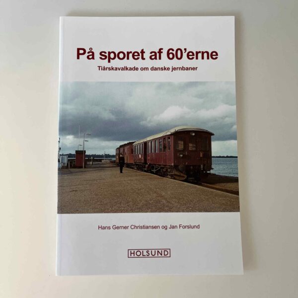 Jan Forslund: På sporet af 60'erne - tiårskavalkade om danske jernbaner