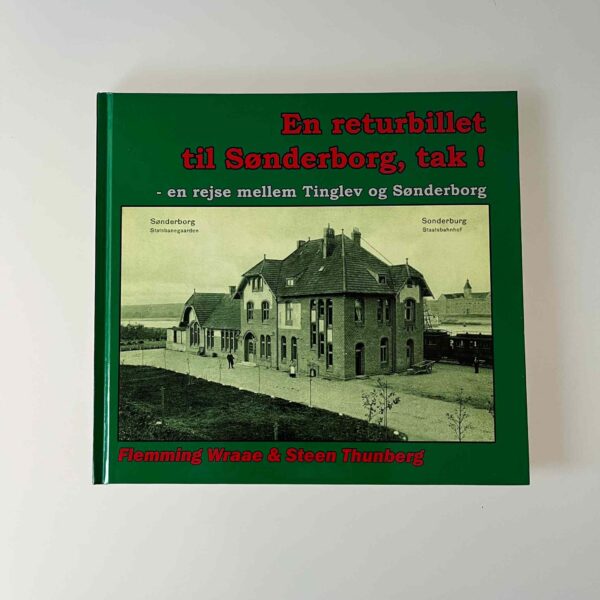 Flemming Wraae og Steen Thunberg: En returbillet til Sønderborg, tak! - en rejse mellem Tinglev og Sønderborg