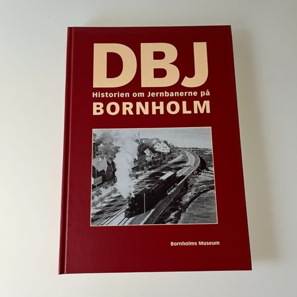 Ann Vibeke Knudsen (red.): DBJ - historien om jernbanerne på Bornholm