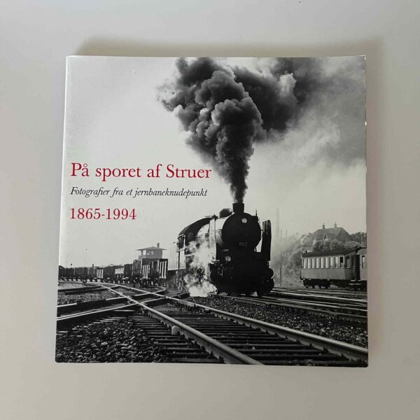 Thomas Bloch Ravn: På sporet af Struer - fotografier fra et jernbaneknudepunkt 1865-1994