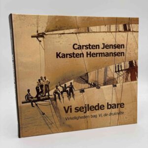 Carsten Jensen og Karsten Hermansen: Vi sejlede bare - Virkeligheden bag "Vi, de druknede" - signeret udgave