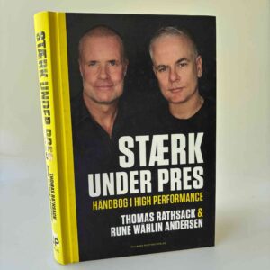 Thomas Rathsack og Rune Wåhlin Andersen: Stærk under pres - håndbog i high performance