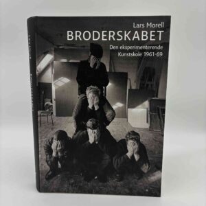 Lars Morell: Broderskabet - Den eksperimenterende Kunstskole 1961-69