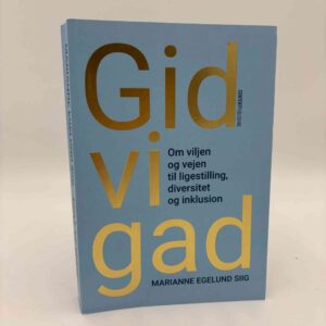 Marianne Egelund Siig: Gid vi gad - Om viljen og vejen til ligestilling, diversitet og inklusion