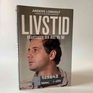 Anders Lomholt: Livstid - drabssagen der ikke vil dø
