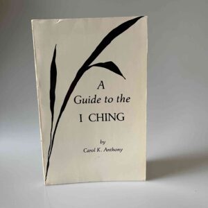Carol K. Anthony: A Guide to the I Ching