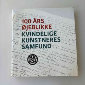 Charlotte Glahn og Nina Marie Poulsen (red.): 100 års øjeblikke - Kvindelige kunstners samfund