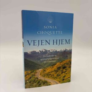 Sonia Choquette: Vejen hjem - en healende og spirituel pilgrimsrejse på Caminoen