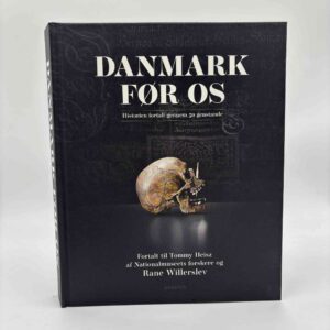 Rane Willerslev og Tommy Heisz: Danmark før os - Historien fortalt gennem 50 genstande