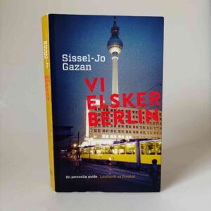 Sissel-Jo Gazan: Vi elsker Berlin - en personlig guide