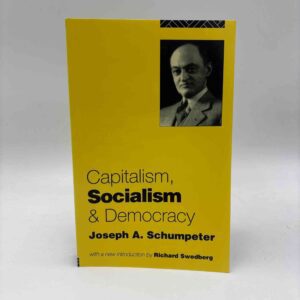 Joseph A. Schumpeter: Capitalism, Socialism and Democracy
