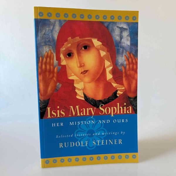 Rudolf Steiner: Isis Mary Sophia - Her Mission and Ours