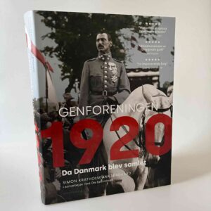 Simon Kratholm Ankjærgaard: Genforeningen 1920 - da Danmark blev samlet