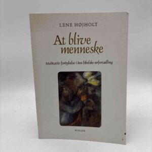 Lene Højholt: At blive menneske - meditativ fordybelse i den bibelske urfortælling