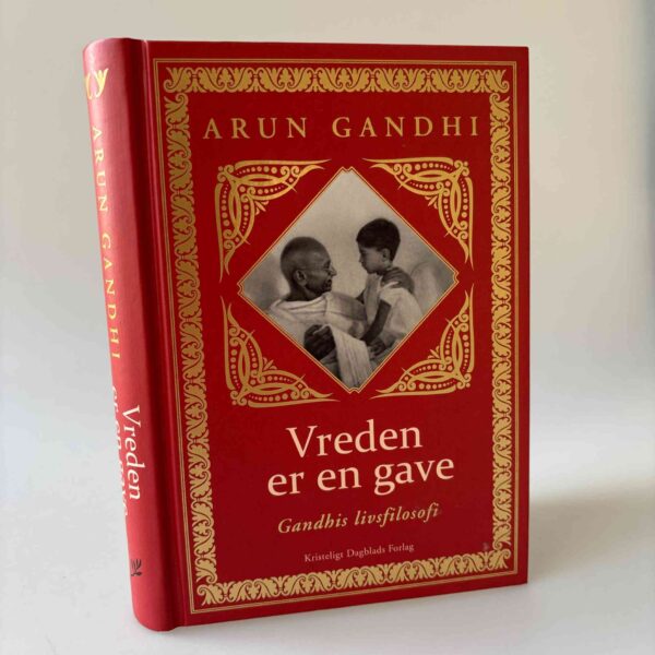 Arun Gandhi: Vreden er en gave - Gandhis livsfilosofi