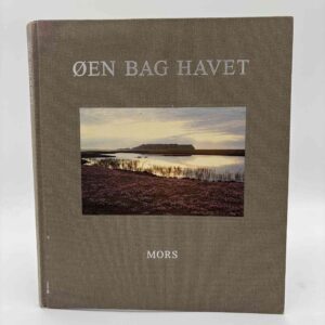 Kirsten Klein og Knud Sørensen: Øen bag havet - Mors