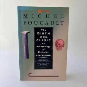 Michel Foucault: The Birth of the Clinic - An Archaeology of Medical Perception