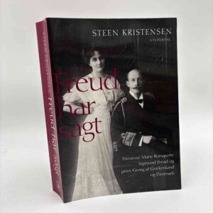 Steen Kristensen: Freud har sagt - Prinsesse Marie Bonaparte, Sigmund Freud og prins Georg af Grækenland og Danmark