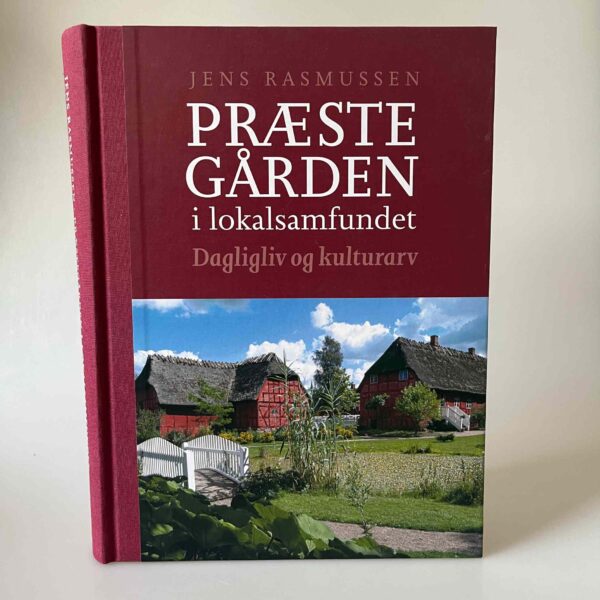 Jens Rasmussen: Præstegården i lokalsamfundet - dagligliv og kulturarv