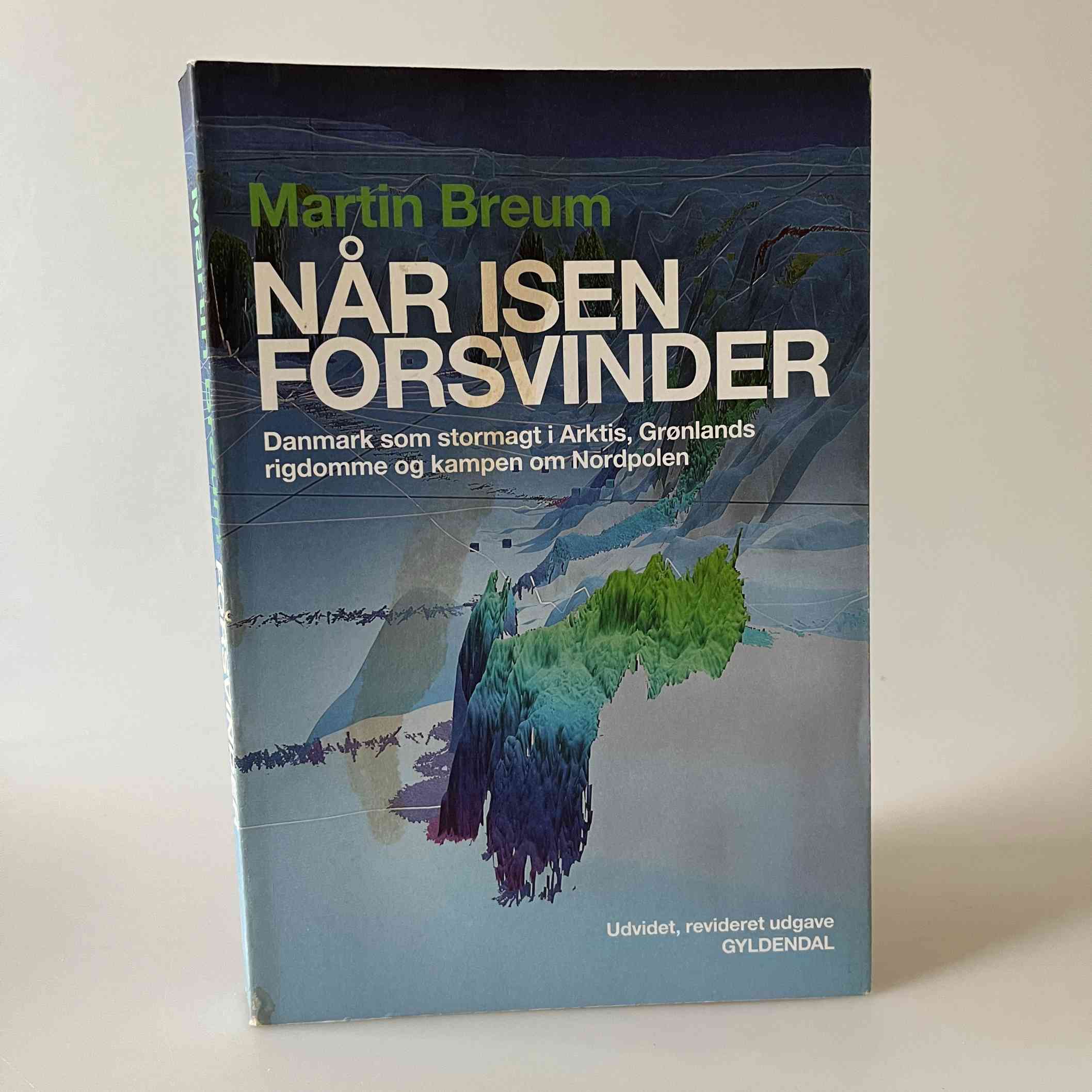 Martin Breum: Når isen forsvinder - Danmark som stormagt i Arktis, Grønlands rigdomme og kampen om Nordpolen