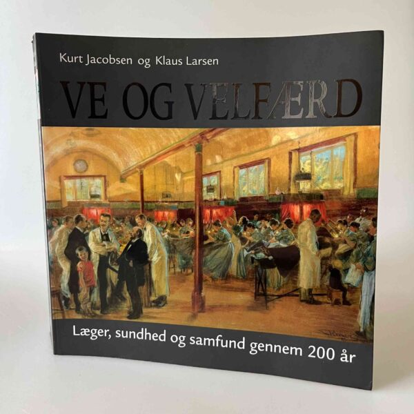 Kurt Jacobsen og Klaus Larsen: Ve og velfærd - Læger, sundhed og samfund gennem 200 år