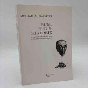 Michail Bakhtin: Rum, tid & historie - kronotopens former i europæisk litteratur