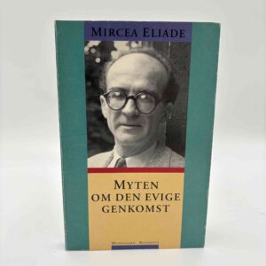 Mircea Eliade: Myten om den evige genkomst. Arketyper og gentagelser