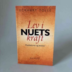 Eckhart Tolle: Lev i nuets kraft - meditationer og øvelser