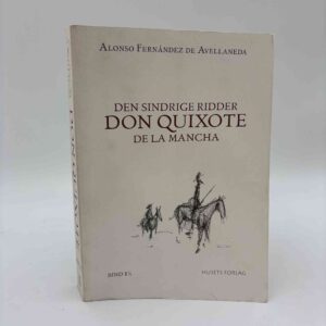 Alonso Fernández de Avellaneda: Den sindrige ridder don Quixote de La Mancha - bind 1 1/2