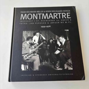 Frank Büchmann-Møller og Henrik Wolsgaard-Iversen: Montmartre - Jazzhuset i st. Regnegade 1959-1976