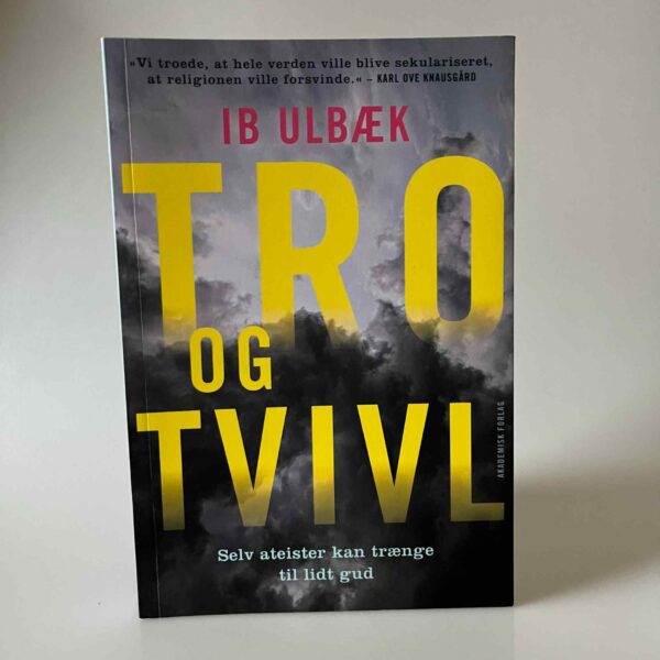 Ib Ulbæk: Tro og tvivl - selv ateister kan trænge til lidt gud