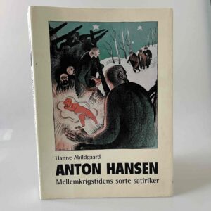Hanne Abildgaard: Anton Hansen - Mellemkrigstidens sorte satiriker