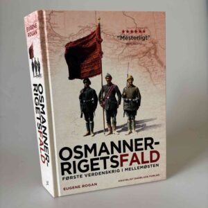 Eugene Rogan: Osmannerrigets fald - første verdenskrig i Mellemøsten